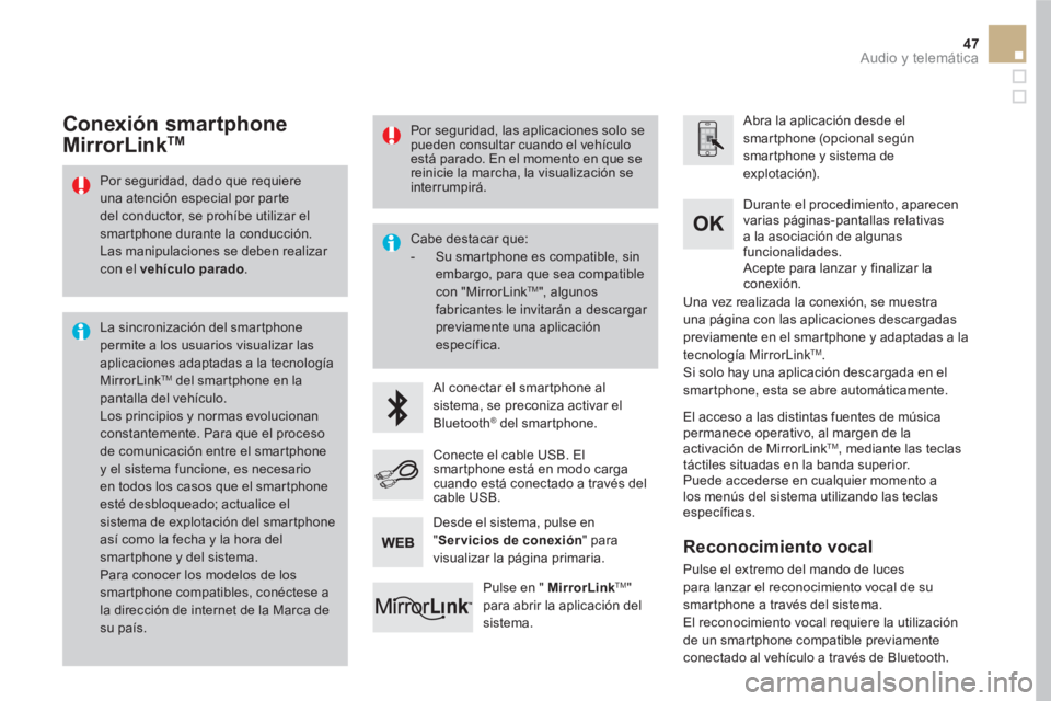 CITROEN DS5 2016  Manuales de Empleo (in Spanish) 47  Audio y telemática 
 
 
Por seguridad, dado que requiere 
una atención especial por parte 
del conductor, se prohíbe utilizar el 
smartphone durante la conducción. 
  Las manipulaciones se deb