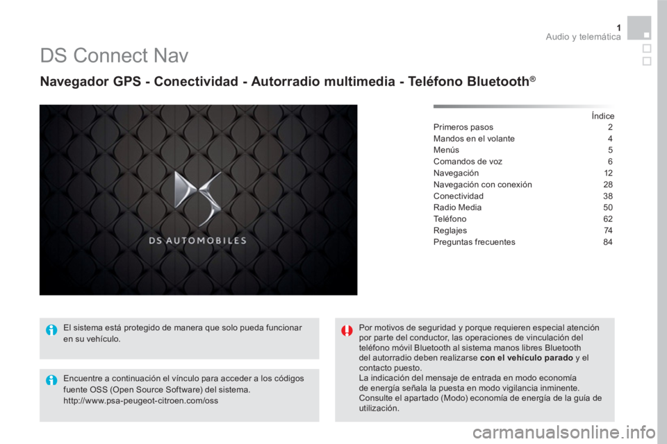 CITROEN DS5 2016  Manuales de Empleo (in Spanish) 1  Audio y telemática 
 
 
 
 
 
 
 
DS Connect Nav 
 
 
Navegador GPS - Conectividad - Autorradio multimedia - Teléfono Bluetooth® 
 
 
Índice  
Primeros pasos  2
Mandos en el volante  4
Menús 5