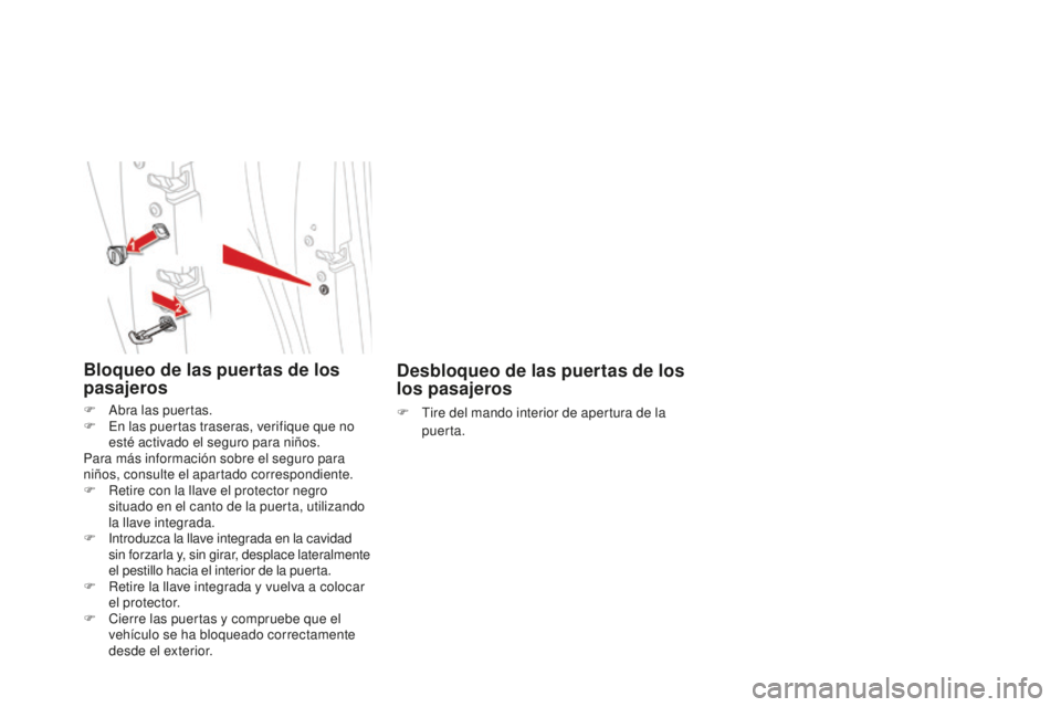 CITROEN DS5 2016 Manuales de Empleo (in Spanish) DS5_es_Chap02_ouvertures_ed02-2015
Desbloqueo de las puertas de los
los pasajeros
F Tire del mando interior de apertura de la puerta.
Bloqueo de las puertas de los
pasajeros
F Abra las puertas.
F E CITROEN DS5 2016 Manuales de Empleo (in Spanish) DS5_es_Chap02_ouvertures_ed02-2015
Desbloqueo de las puertas de los
los pasajeros
F Tire del mando interior de apertura de la puerta.
Bloqueo de las puertas de los
pasajeros
F Abra las puertas.
F E