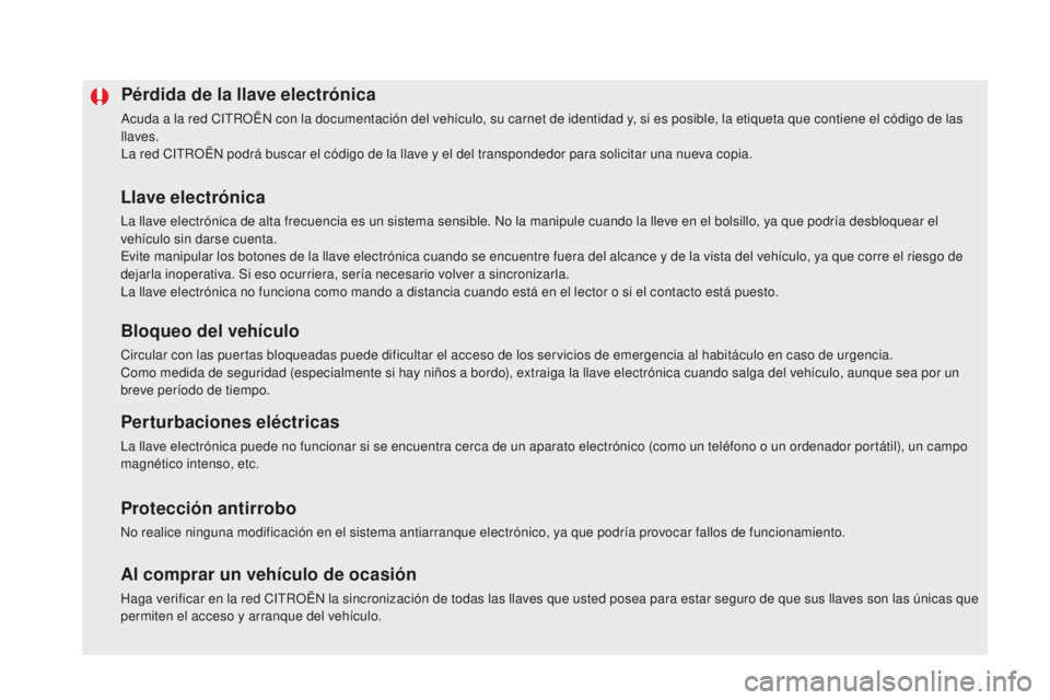 CITROEN DS5 2016 Manuales de Empleo (in Spanish) DS5_es_Chap02_ouvertures_ed02-2015
Pérdida de la llave electrónica
Acuda a la red CITROËN con la documentación del vehículo, su carnet de identidad y, si es posible, la etiqueta que contiene el c CITROEN DS5 2016 Manuales de Empleo (in Spanish) DS5_es_Chap02_ouvertures_ed02-2015
Pérdida de la llave electrónica
Acuda a la red CITROËN con la documentación del vehículo, su carnet de identidad y, si es posible, la etiqueta que contiene el c