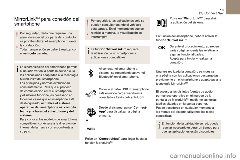 CITROEN DS5 2016 Manuales de Empleo (in Spanish) 19 DS Connect Nav
MirrorLink TMMirrorLink TMMirrorLink para conexión del
smartphone
Por seguridad, dado que requiere una atención especial por parte del conductor, se prohíbe util CITROEN DS5 2016 Manuales de Empleo (in Spanish) 19 DS Connect Nav
MirrorLink TMMirrorLink TMMirrorLink para conexión del
smartphone
Por seguridad, dado que requiere una atención especial por parte del conductor, se prohíbe util