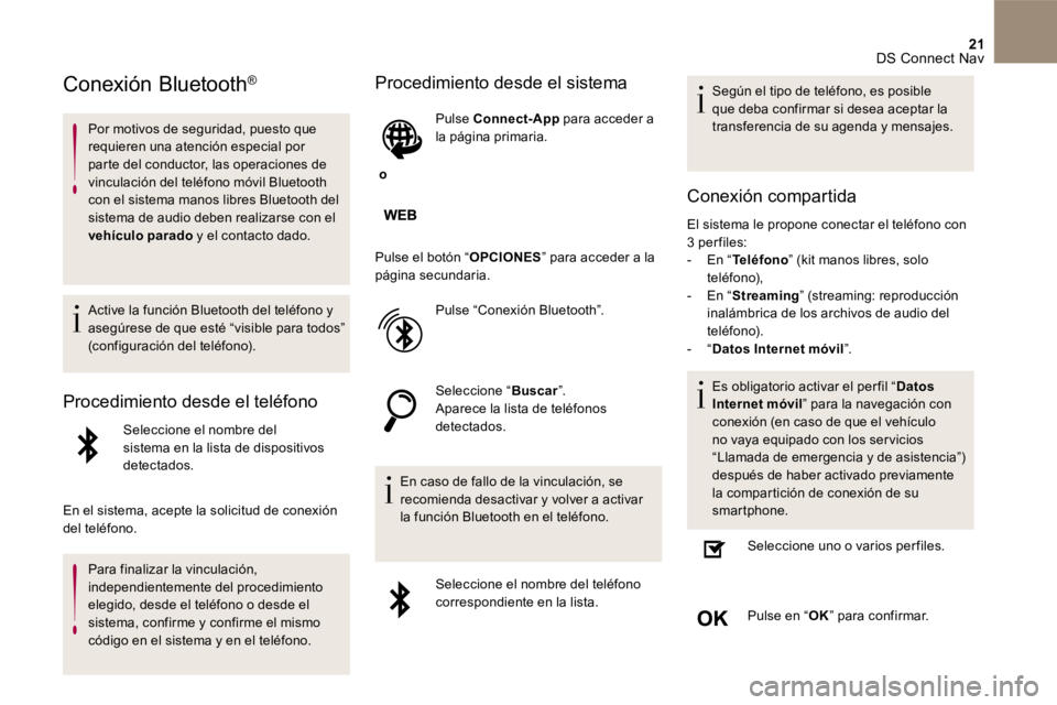 CITROEN DS5 2016 Manuales de Empleo (in Spanish) 21 DS Connect Nav
Conexión Bluetooth ®
Por motivos de seguridad, puesto que requieren una atención especial por parte del conductor, las operaciones de vinculación del teléfono mó CITROEN DS5 2016 Manuales de Empleo (in Spanish) 21 DS Connect Nav
Conexión Bluetooth ®
Por motivos de seguridad, puesto que requieren una atención especial por parte del conductor, las operaciones de vinculación del teléfono mó