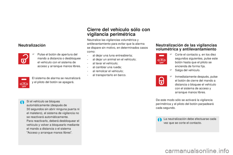 CITROEN DS5 2016 Manuales de Empleo (in Spanish) OFF
OFF
DS5_es_Chap02_ouvertures_ed02-2015
Cierre del vehículo sólo con
vigilancia perimétrica
Neutralice las vigilancias volumétrica y
antilevantamiento para evitar que la alarma
se dispare si CITROEN DS5 2016 Manuales de Empleo (in Spanish) OFF
OFF
DS5_es_Chap02_ouvertures_ed02-2015
Cierre del vehículo sólo con
vigilancia perimétrica
Neutralice las vigilancias volumétrica y
antilevantamiento para evitar que la alarma
se dispare si