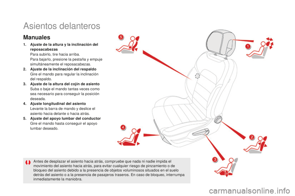 CITROEN DS5 2016 Manuales de Empleo (in Spanish) DS5_es_Chap03_confort_ed02-2015
Asientos delanteros
Manuales
1. Ajuste de la altura y la inclinación del
reposacabeza s
P
ara subirlo, tire hacia arriba.
P
ara bajarlo, presione la pestaña y CITROEN DS5 2016 Manuales de Empleo (in Spanish) DS5_es_Chap03_confort_ed02-2015
Asientos delanteros
Manuales
1. Ajuste de la altura y la inclinación del
reposacabeza s
P
ara subirlo, tire hacia arriba.
P
ara bajarlo, presione la pestaña y