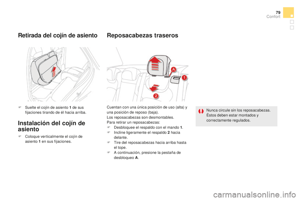 CITROEN DS5 2016 Manuales de Empleo (in Spanish) 79
DS5_es_Chap03_confort_ed02-2015
Cuentan con una única posición de uso (alta) y
una posición de reposo (baja).
Los reposacabezas son desmontables.
Para retirar un reposacabezas:
F
D
esbloquee CITROEN DS5 2016 Manuales de Empleo (in Spanish) 79
DS5_es_Chap03_confort_ed02-2015
Cuentan con una única posición de uso (alta) y
una posición de reposo (baja).
Los reposacabezas son desmontables.
Para retirar un reposacabezas:
F
D
esbloquee