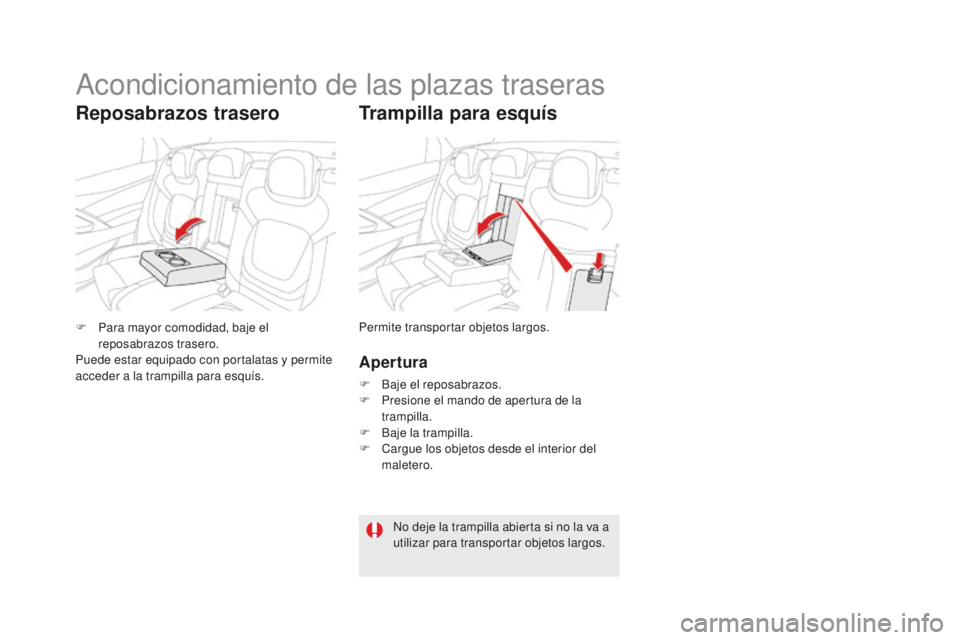 CITROEN DS5 2016 Manuales de Empleo (in Spanish) DS5_es_Chap03_confort_ed02-2015
Trampilla para esquís
Apertura
F Baje el reposabrazos.
F P resione el mando de apertura de la
trampilla.
F
B
aje la trampilla.
F
Ca
rgue los objetos desde el in CITROEN DS5 2016 Manuales de Empleo (in Spanish) DS5_es_Chap03_confort_ed02-2015
Trampilla para esquís
Apertura
F Baje el reposabrazos.
F P resione el mando de apertura de la
trampilla.
F
B
aje la trampilla.
F
Ca
rgue los objetos desde el in