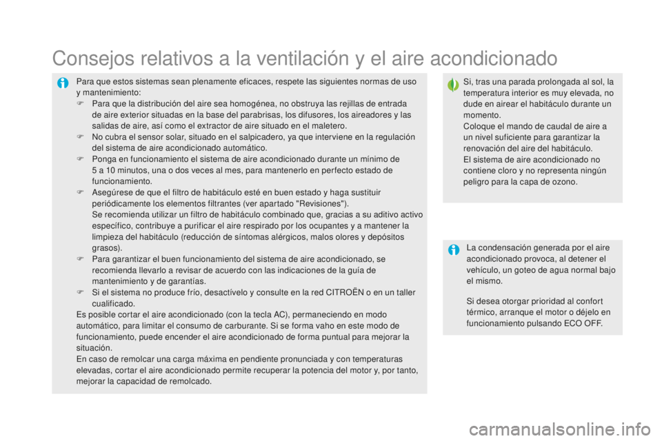 CITROEN DS5 2016 Manuales de Empleo (in Spanish) DS5_es_Chap03_confort_ed02-2015
Para que estos sistemas sean plenamente eficaces, respete las siguientes normas de uso
y mantenimiento:
F
P
ara que la distribución del aire sea homogénea, no obst CITROEN DS5 2016 Manuales de Empleo (in Spanish) DS5_es_Chap03_confort_ed02-2015
Para que estos sistemas sean plenamente eficaces, respete las siguientes normas de uso
y mantenimiento:
F
P
ara que la distribución del aire sea homogénea, no obst