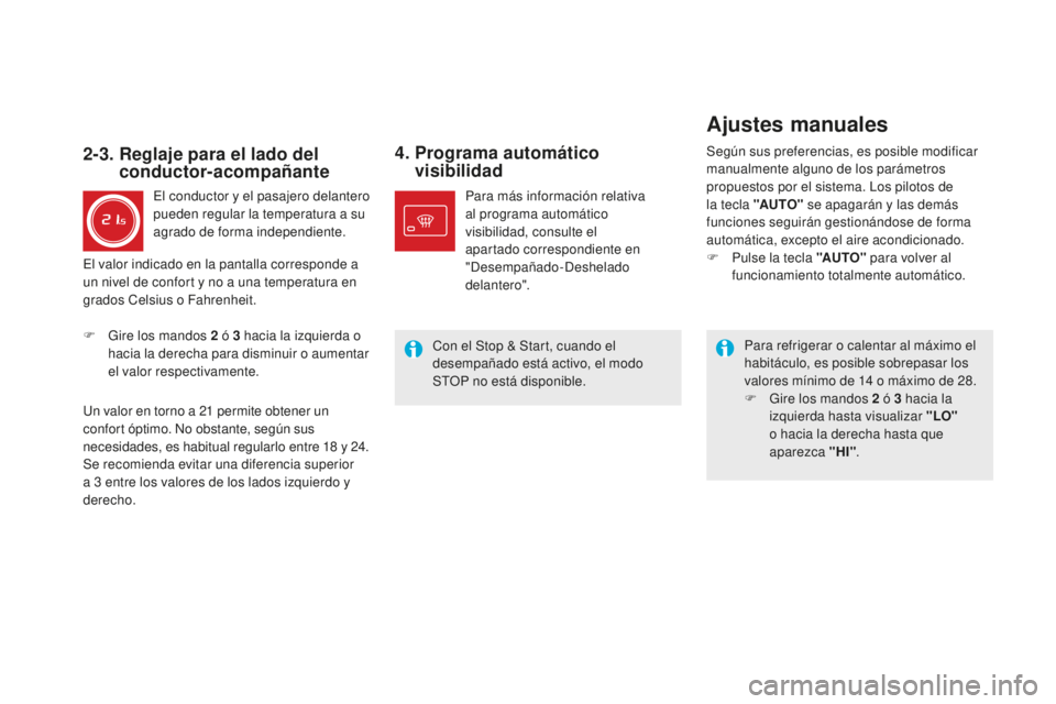 CITROEN DS5 2016  Manuales de Empleo (in Spanish) DS5_es_Chap03_confort_ed02-2015
4.  Programa automático visibilidad
Para refrigerar o calentar al máximo el 
habitáculo, es posible sobrepasar los 
valores mínimo de 14
  o máximo de 28.
F
 
G
 i