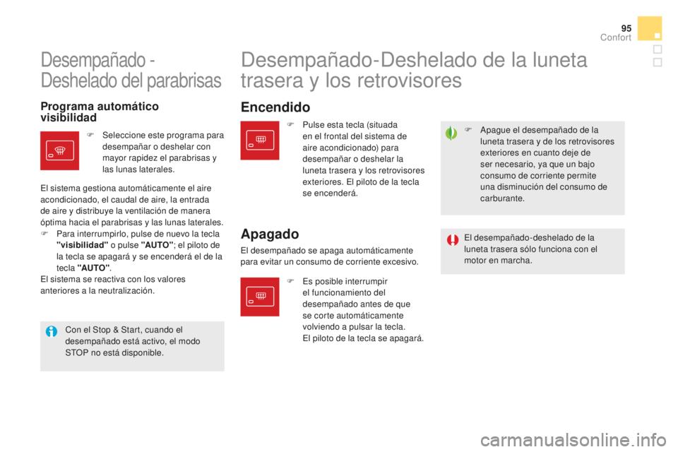 CITROEN DS5 2016  Manuales de Empleo (in Spanish) 95
DS5_es_Chap03_confort_ed02-2015
F Apague el desempañado de la luneta trasera y de los retrovisores 
exteriores en cuanto deje de 
ser necesario, ya que un bajo 
consumo de corriente permite 
una d
