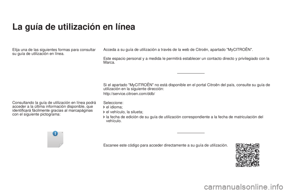 CITROEN DS5 2015  Manuales de Empleo (in Spanish) DS5_es_Chap00_couv-debut_ed01-2015
La guía de utilización en línea
Si el apartado "MyCITROËN" no está disponible en el portal Citroë\
n del país, consulte su guía de 
utilización en l