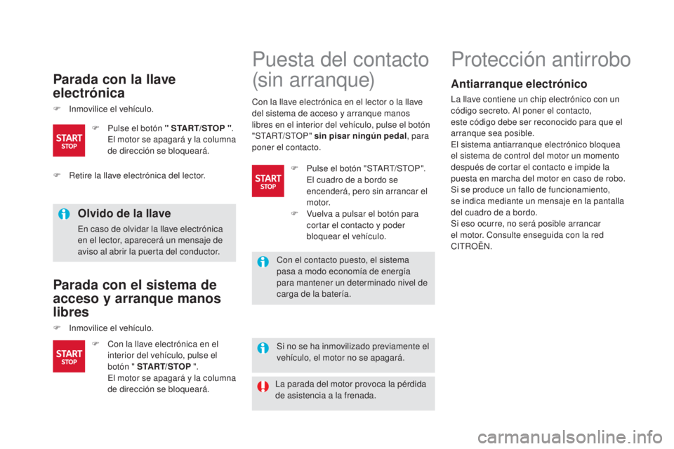 CITROEN DS5 2015 Manuales de Empleo (in Spanish) DS5_es_Chap04_conduite_ed01-2015
Parada con la llave
electrónica
F Inmovilice el vehículo.
Olvido de la llave
En caso de olvidar la llave electrónica
en el lector, aparecerá un mensaje de
aviso CITROEN DS5 2015 Manuales de Empleo (in Spanish) DS5_es_Chap04_conduite_ed01-2015
Parada con la llave
electrónica
F Inmovilice el vehículo.
Olvido de la llave
En caso de olvidar la llave electrónica
en el lector, aparecerá un mensaje de
aviso