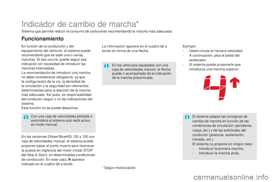 CITROEN DS5 2015  Manuales de Empleo (in Spanish) DS5_es_Chap04_conduite_ed01-2015
Indicador de cambio de marcha*
Sistema que permite reducir el consumo de carburante recomendando la marcha más adecuada.La información aparece en el cuadro de a 
bor
