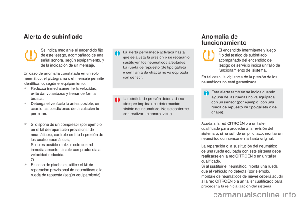 CITROEN DS5 2015 Manuales de Empleo (in Spanish) DS5_es_Chap04_conduite_ed01-2015
Alerta de subinflado
Se indica mediante el encendido fijo
de este testigo, acompañado de una
señal sonora, según equipamiento, y
de la indicación de un mensaje. CITROEN DS5 2015 Manuales de Empleo (in Spanish) DS5_es_Chap04_conduite_ed01-2015
Alerta de subinflado
Se indica mediante el encendido fijo
de este testigo, acompañado de una
señal sonora, según equipamiento, y
de la indicación de un mensaje.