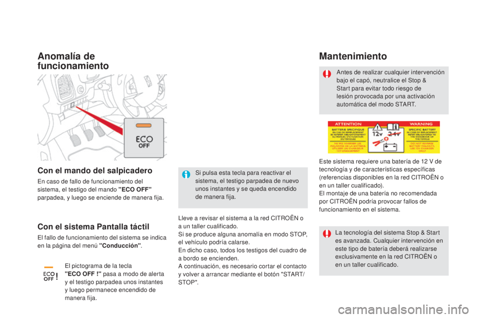 CITROEN DS5 2015 Manuales de Empleo (in Spanish) DS5_es_Chap04_conduite_ed01-2015
Anomalía de
funcionamiento
Lleve a revisar el sistema a la red CITROËN o
a un taller cualificado.
Si se produce alguna anomalía en modo STOP,
el vehículo podrí CITROEN DS5 2015 Manuales de Empleo (in Spanish) DS5_es_Chap04_conduite_ed01-2015
Anomalía de
funcionamiento
Lleve a revisar el sistema a la red CITROËN o
a un taller cualificado.
Si se produce alguna anomalía en modo STOP,
el vehículo podrí