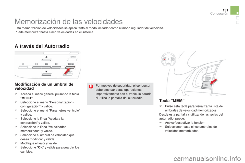 CITROEN DS5 2015  Manuales de Empleo (in Spanish) 131
DS5_es_Chap04_conduite_ed01-2015
Memorización de las velocidades
Modificación de un umbral de 
velocidad
F Acceda al menú general pulsando la tecla "MEN
u":
F
 
Sel
 eccione el menú &#