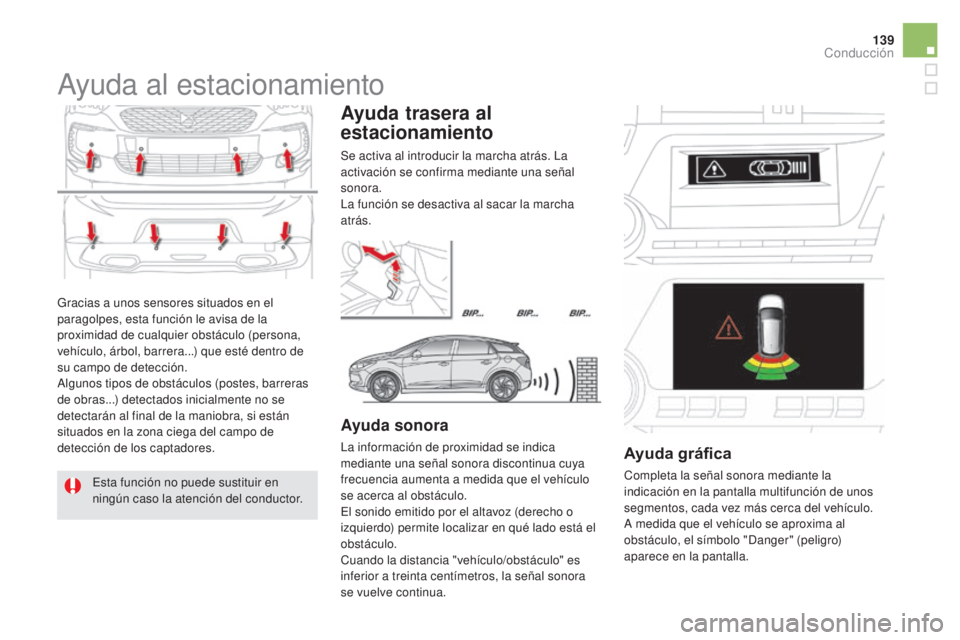 CITROEN DS5 2015 Manuales de Empleo (in Spanish) 139
DS5_es_Chap04_conduite_ed01-2015
Gracias a unos sensores situados en el
paragolpes, esta función le avisa de la
proximidad de cualquier obstáculo (persona,
vehículo, árbol, barrera...) que CITROEN DS5 2015 Manuales de Empleo (in Spanish) 139
DS5_es_Chap04_conduite_ed01-2015
Gracias a unos sensores situados en el
paragolpes, esta función le avisa de la
proximidad de cualquier obstáculo (persona,
vehículo, árbol, barrera...) que