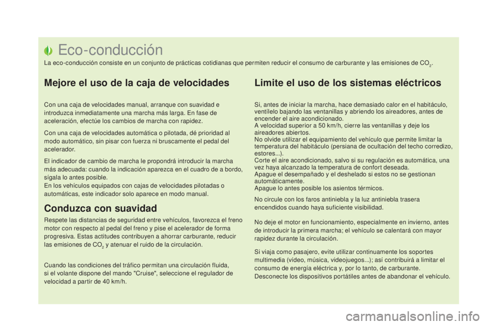 CITROEN DS5 2015  Manuales de Empleo (in Spanish) Eco-conducción
La eco-conducción consiste en un conjunto de prácticas cotidianas que permiten reducir el consumo de carburante y las emisiones de CO2.
Mejore el uso de la caja de velocidades
Con un