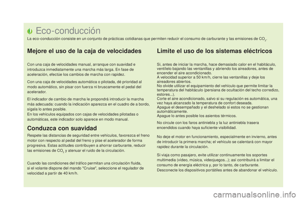 CITROEN DS5 2015 Manuales de Empleo (in Spanish) Eco-conducción
La eco-conducción consiste en un conjunto de prácticas cotidianas que permiten reducir el consumo de carburante y las emisiones de CO2.
Mejore el uso de la caja de velocidades
Con un CITROEN DS5 2015 Manuales de Empleo (in Spanish) Eco-conducción
La eco-conducción consiste en un conjunto de prácticas cotidianas que permiten reducir el consumo de carburante y las emisiones de CO2.
Mejore el uso de la caja de velocidades
Con un
