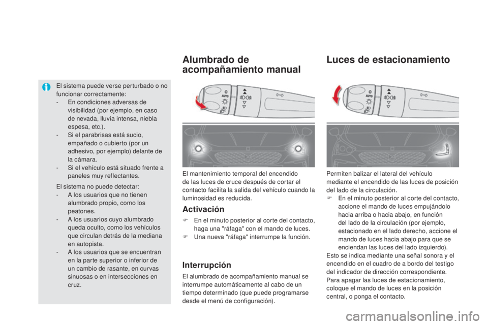 CITROEN DS5 2015 Manuales de Empleo (in Spanish) DS5_es_Chap05_visibilite_ed01-2015
Luces de estacionamiento
Permiten balizar el lateral del vehículo
mediante el encendido de las luces de posición
del lado de la circulación.
F
E
n el minuto p CITROEN DS5 2015 Manuales de Empleo (in Spanish) DS5_es_Chap05_visibilite_ed01-2015
Luces de estacionamiento
Permiten balizar el lateral del vehículo
mediante el encendido de las luces de posición
del lado de la circulación.
F
E
n el minuto p