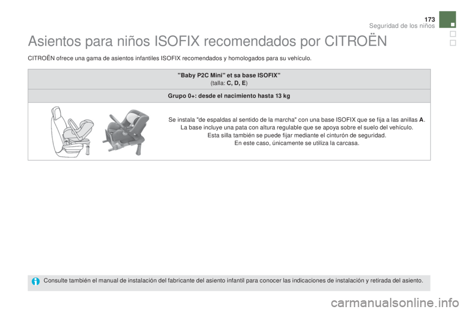 CITROEN DS5 2015  Manuales de Empleo (in Spanish) 173
DS5_es_Chap06_securite-enfants_ed01-2015
Asientos para niños ISOFIX recomendados por CITROËN
CITROËN ofrece una gama de asientos infantiles ISOFIX recomendados y homologados para su vehículo.C