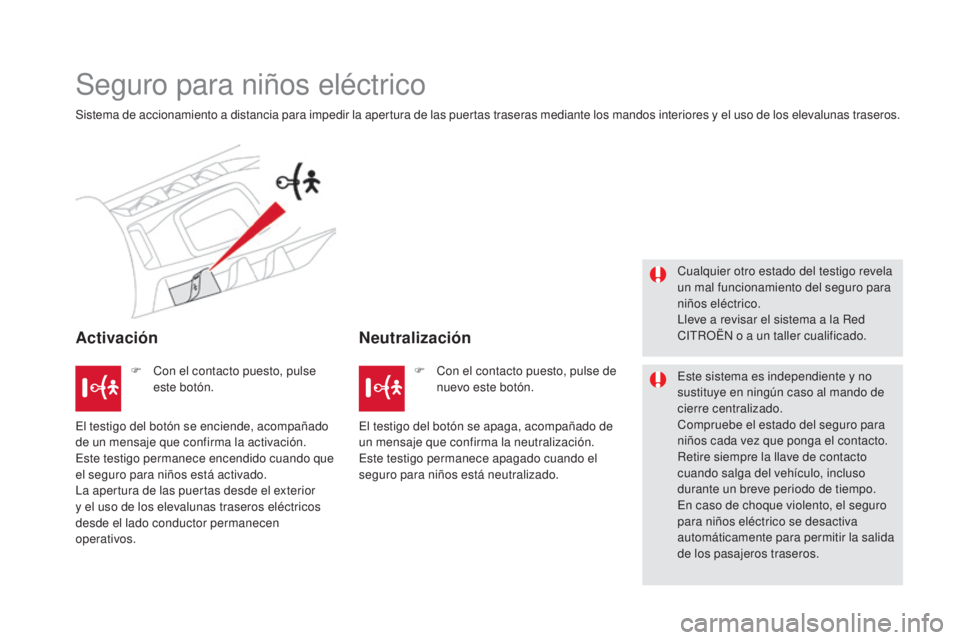 CITROEN DS5 2015 Manuales de Empleo (in Spanish) DS5_es_Chap06_securite-enfants_ed01-2015
Seguro para niños eléctrico
Sistema de accionamiento a distancia para impedir la apertura de las puertas traseras mediante los mandos interiores y el uso de CITROEN DS5 2015 Manuales de Empleo (in Spanish) DS5_es_Chap06_securite-enfants_ed01-2015
Seguro para niños eléctrico
Sistema de accionamiento a distancia para impedir la apertura de las puertas traseras mediante los mandos interiores y el uso de