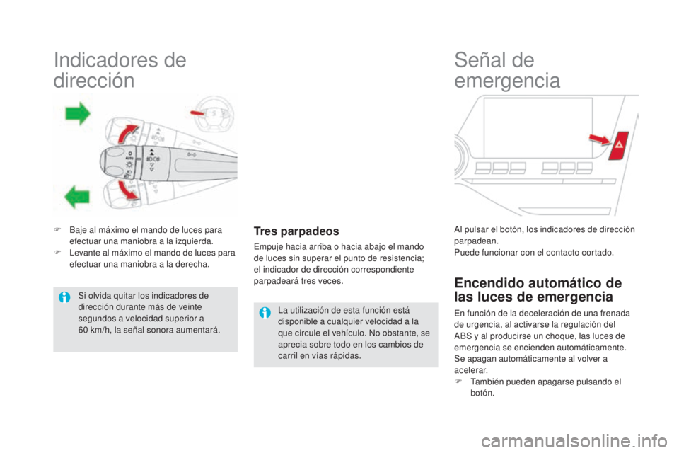 CITROEN DS5 2015 Manuales de Empleo (in Spanish) Indicadores de
dirección
F Baje al máximo el mando de luces para efectuar una maniobra a la izquierda.
F
L
evante al máximo el mando de luces para
efectuar una maniobra a la derecha.Tres parpa CITROEN DS5 2015 Manuales de Empleo (in Spanish) Indicadores de
dirección
F Baje al máximo el mando de luces para efectuar una maniobra a la izquierda.
F
L
evante al máximo el mando de luces para
efectuar una maniobra a la derecha.Tres parpa