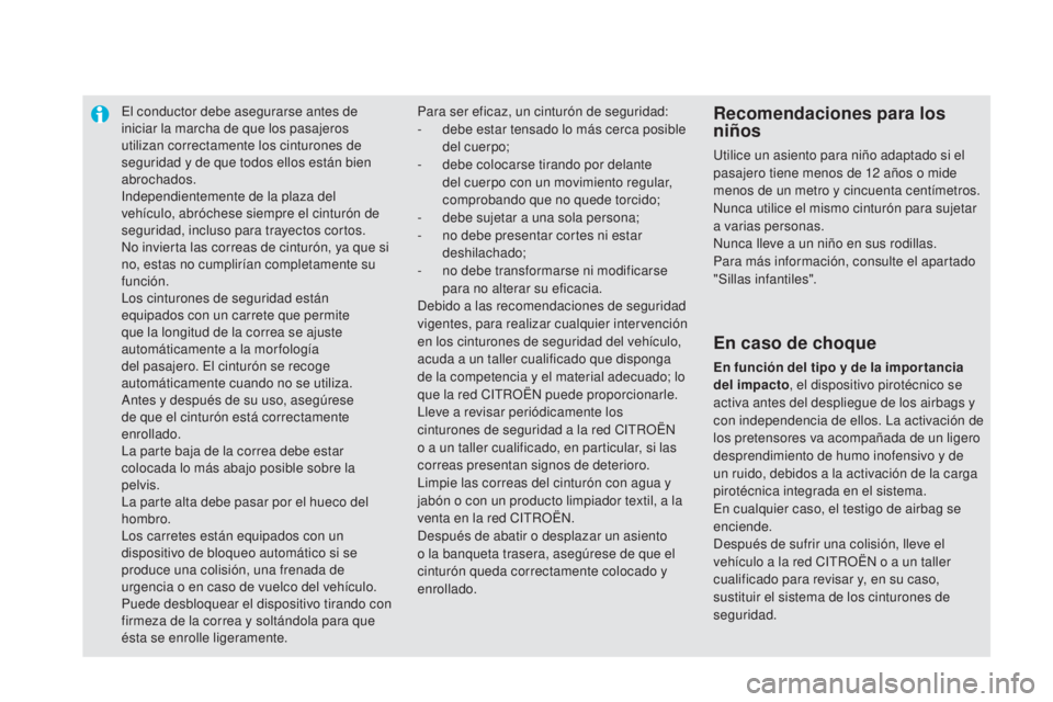 CITROEN DS5 2015 Manuales de Empleo (in Spanish) El conductor debe asegurarse antes de
iniciar la marcha de que los pasajeros
utilizan correctamente los cinturones de
seguridad y de que todos ellos están bien
abrochados.
Independientemente de l CITROEN DS5 2015 Manuales de Empleo (in Spanish) El conductor debe asegurarse antes de
iniciar la marcha de que los pasajeros
utilizan correctamente los cinturones de
seguridad y de que todos ellos están bien
abrochados.
Independientemente de l