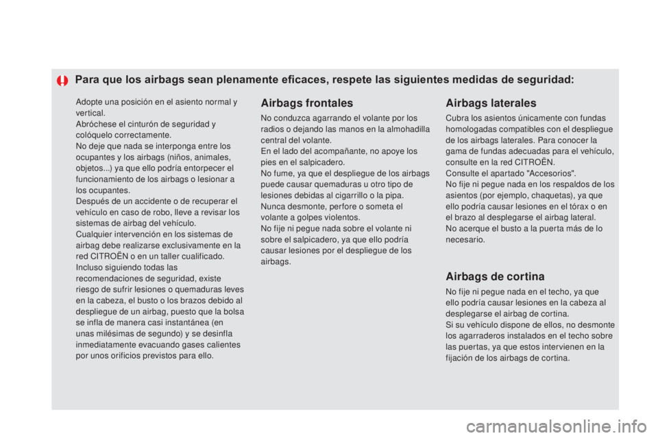 CITROEN DS5 2015 Manuales de Empleo (in Spanish) Adopte una posición en el asiento normal y
vertical.
Abróchese el cinturón de seguridad y
colóquelo correctamente.
No deje que nada se interponga entre los
ocupantes y los airbags (niños, anim CITROEN DS5 2015 Manuales de Empleo (in Spanish) Adopte una posición en el asiento normal y
vertical.
Abróchese el cinturón de seguridad y
colóquelo correctamente.
No deje que nada se interponga entre los
ocupantes y los airbags (niños, anim