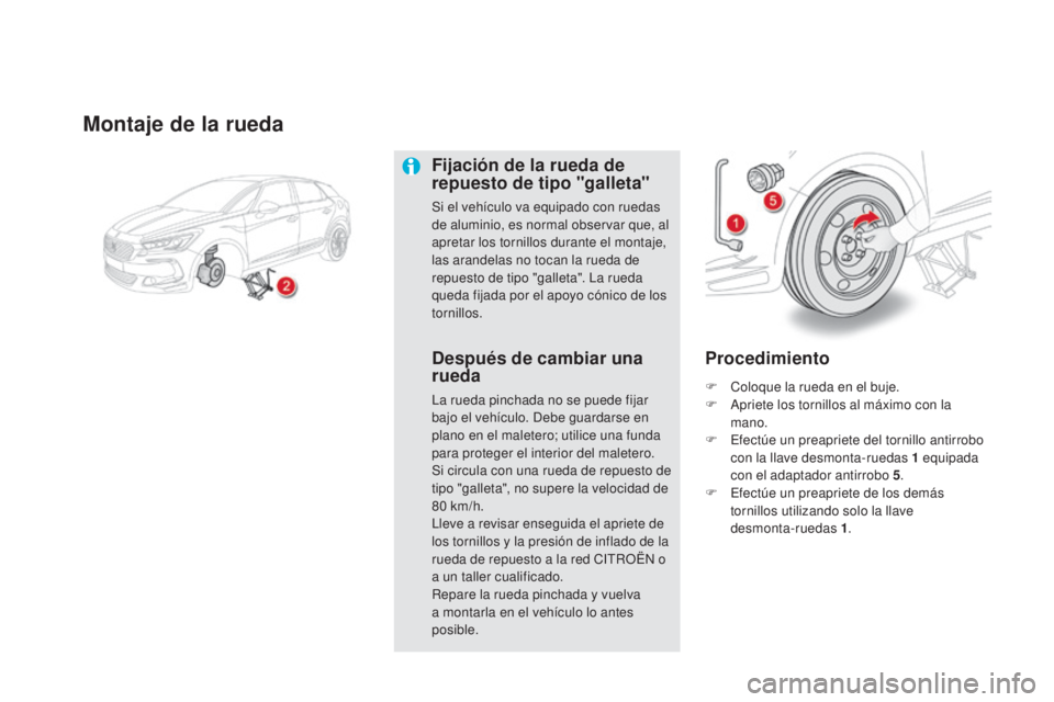 CITROEN DS5 2015 Manuales de Empleo (in Spanish) DS5_es_Chap08_info-pratiques_ed01-2015
Montaje de la rueda
Fijación de la rueda de
repuesto de tipo "galleta"
Si el vehículo va equipado con ruedas
de aluminio, es normal observar que, al CITROEN DS5 2015 Manuales de Empleo (in Spanish) DS5_es_Chap08_info-pratiques_ed01-2015
Montaje de la rueda
Fijación de la rueda de
repuesto de tipo "galleta"
Si el vehículo va equipado con ruedas
de aluminio, es normal observar que, al