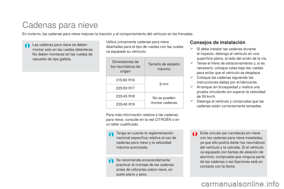 CITROEN DS5 2015 Manuales de Empleo (in Spanish) DS5_es_Chap08_info-pratiques_ed01-2015
Cadenas para nieve
En invierno, las cadenas para nieve mejoran la tracción y el comportamiento del vehículo en las frenadas.Las cadenas para nieve se deben
mo CITROEN DS5 2015 Manuales de Empleo (in Spanish) DS5_es_Chap08_info-pratiques_ed01-2015
Cadenas para nieve
En invierno, las cadenas para nieve mejoran la tracción y el comportamiento del vehículo en las frenadas.Las cadenas para nieve se deben
mo