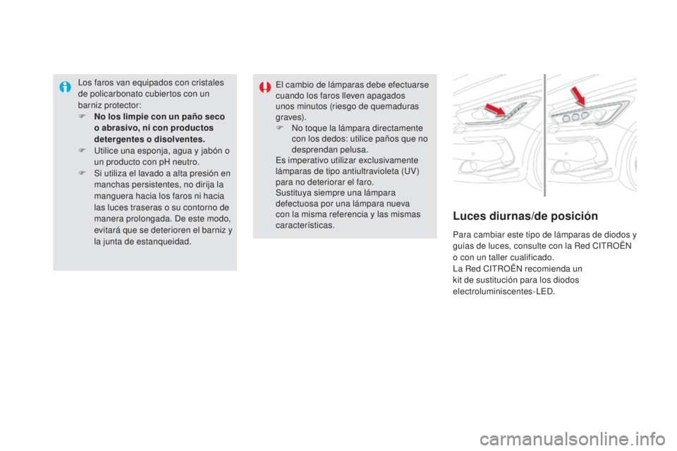 CITROEN DS5 2015 Manuales de Empleo (in Spanish) DS5_es_Chap08_info-pratiques_ed01-2015
Los faros van equipados con cristales
de policarbonato cubiertos con un
barniz protector:
F
N
o los limpie con un paño seco
o abrasivo, ni con productos
d CITROEN DS5 2015 Manuales de Empleo (in Spanish) DS5_es_Chap08_info-pratiques_ed01-2015
Los faros van equipados con cristales
de policarbonato cubiertos con un
barniz protector:
F
N
o los limpie con un paño seco
o abrasivo, ni con productos
d