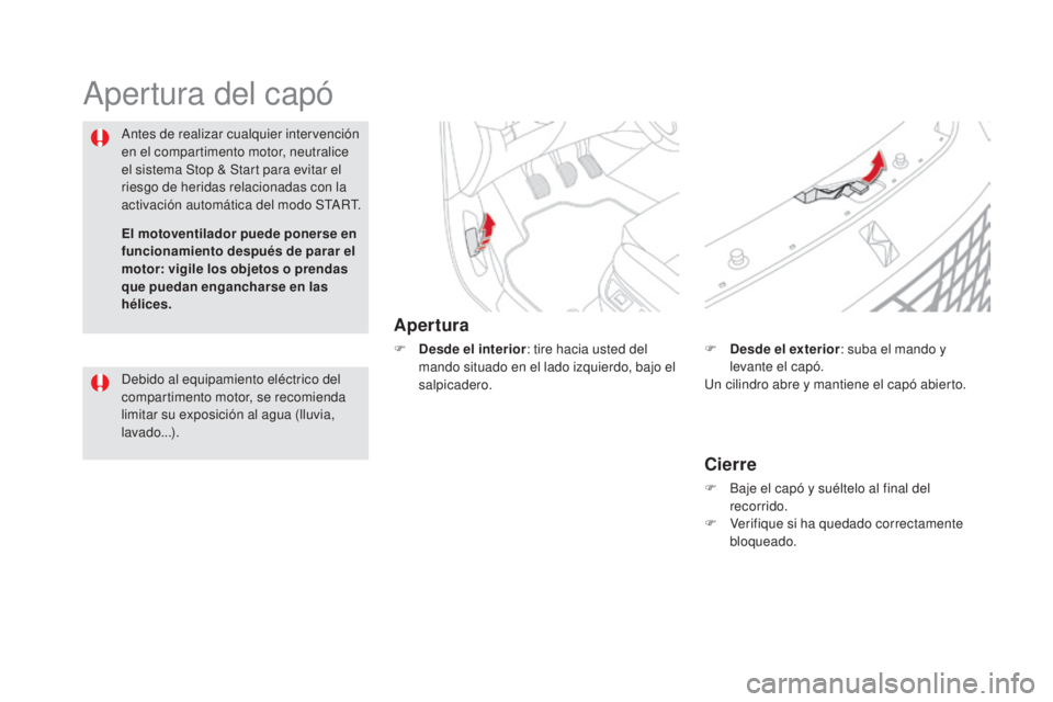 CITROEN DS5 2015 Manuales de Empleo (in Spanish) DS5_es_Chap09_verifications_ed01-2015
Apertura del capó
Apertura
F Desde el interior: tire hacia usted del
mando situado en el lado izquierdo, bajo el
salpicadero.
Antes de realizar cualquier inter CITROEN DS5 2015 Manuales de Empleo (in Spanish) DS5_es_Chap09_verifications_ed01-2015
Apertura del capó
Apertura
F Desde el interior: tire hacia usted del
mando situado en el lado izquierdo, bajo el
salpicadero.
Antes de realizar cualquier inter