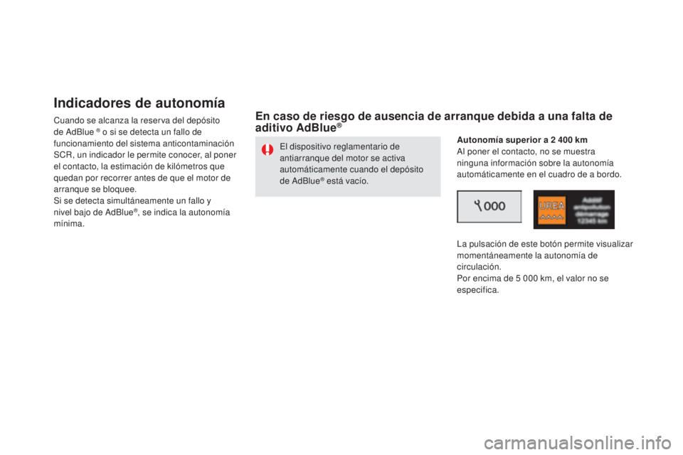 CITROEN DS5 2015 Manuales de Empleo (in Spanish) DS5_es_Chap09_verifications_ed01-2015
indicadores de autonomía
Cuando se alcanza la reserva del depósito
de AdBlue ® o si se detecta un fallo de
funcionamiento del sistema anticontaminación
SCR CITROEN DS5 2015 Manuales de Empleo (in Spanish) DS5_es_Chap09_verifications_ed01-2015
indicadores de autonomía
Cuando se alcanza la reserva del depósito
de AdBlue ® o si se detecta un fallo de
funcionamiento del sistema anticontaminación
SCR