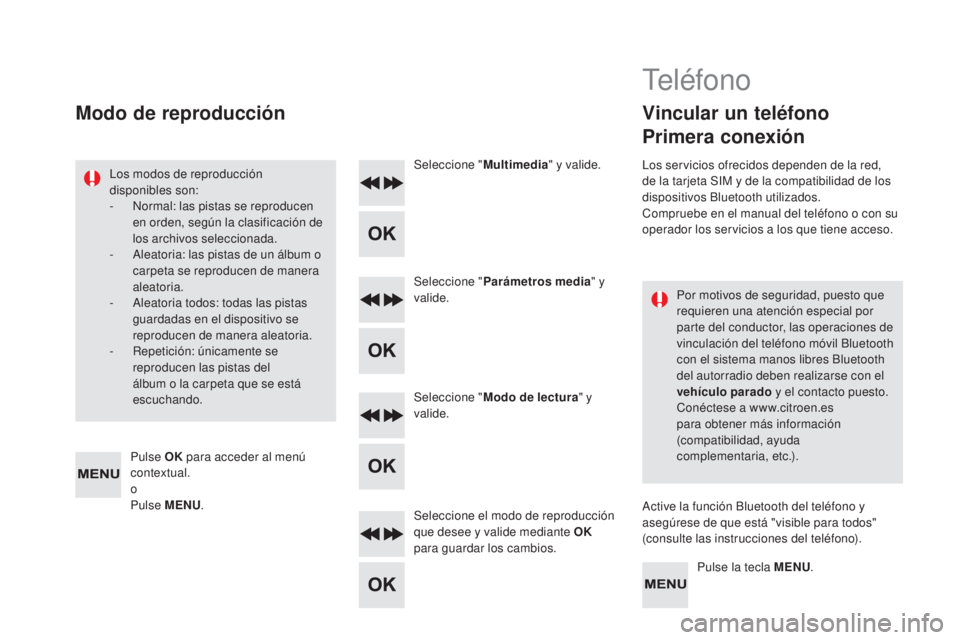 CITROEN DS5 2015 Manuales de Empleo (in Spanish) DS5_es_Chap11d_RD5_ed01-2015
Por motivos de seguridad, puesto que
requieren una atención especial por
parte del conductor, las operaciones de
vinculación del teléfono móvil Bluetooth
con el si CITROEN DS5 2015 Manuales de Empleo (in Spanish) DS5_es_Chap11d_RD5_ed01-2015
Por motivos de seguridad, puesto que
requieren una atención especial por
parte del conductor, las operaciones de
vinculación del teléfono móvil Bluetooth
con el si