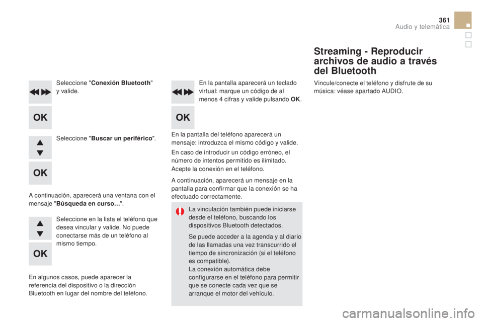 CITROEN DS5 2015 Manuales de Empleo (in Spanish) 361
DS5_es_Chap11d_RD5_ed01-2015
La vinculación también puede iniciarse
desde el teléfono, buscando los
dispositivos Bluetooth detectados.
Se puede acceder a la agenda y al diario
de las llamada CITROEN DS5 2015 Manuales de Empleo (in Spanish) 361
DS5_es_Chap11d_RD5_ed01-2015
La vinculación también puede iniciarse
desde el teléfono, buscando los
dispositivos Bluetooth detectados.
Se puede acceder a la agenda y al diario
de las llamada