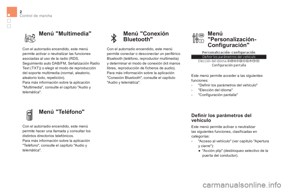 CITROEN DS5 2015  Manuales de Empleo (in Spanish) 2Control de marcha
  Con el autorradio encendido, este menú 
permite activar o neutralizar las funciones 
asociadas al uso de la radio (RDS, 
Seguimiento auto DAB/FM, Señalización Radio 
Text (TXT)