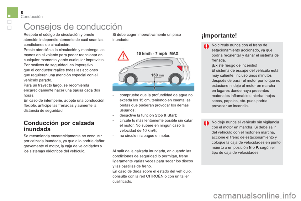 CITROEN DS5 2015  Manuales de Empleo (in Spanish) 8Conducción
   
 
 
 
Consejos de conducción  
 
 
Respete el código de circulación y preste 
atención independientemente de cuál sean las 
condiciones de circulación. 
  Preste atención a la 