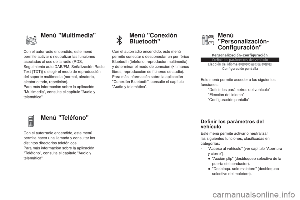 CITROEN DS5 2015  Manuales de Empleo (in Spanish) DS5_es_Chap01_controle-de-marche_ed01-2015
Con el autorradio encendido, este menú 
permite activar o neutralizar las funciones 
asociadas al uso de la radio (RDS, 
Seguimiento auto DAB/FM, Señalizac