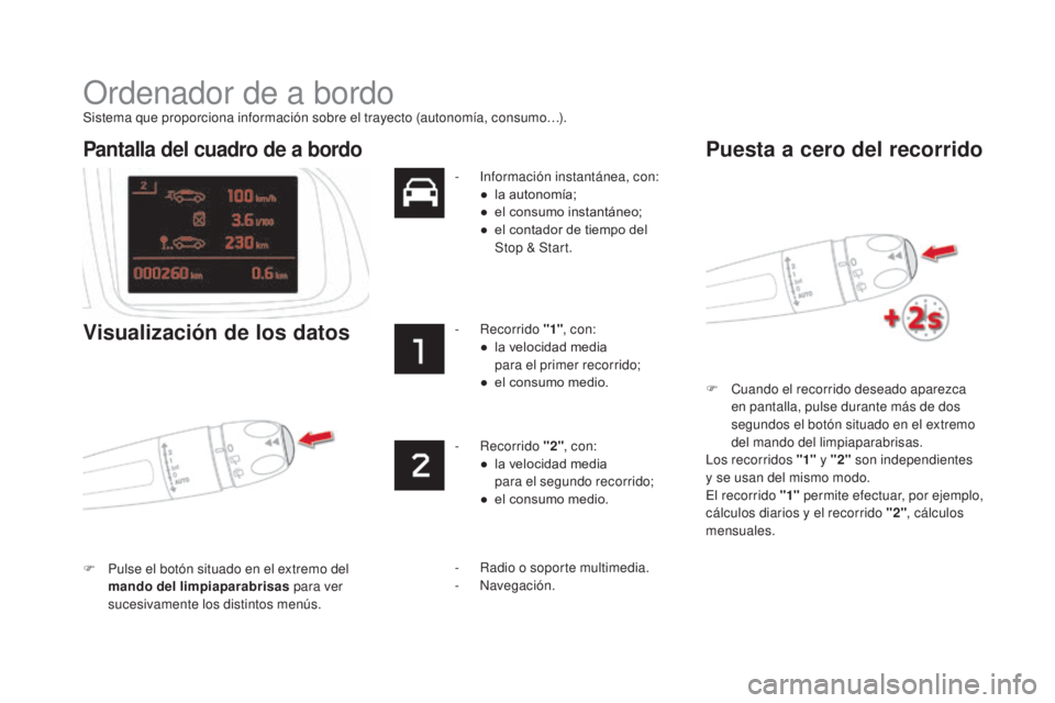 CITROEN DS5 2015  Manuales de Empleo (in Spanish) DS5_es_Chap01_controle-de-marche_ed01-2015
Ordenador de a bordo
Sistema que proporciona información sobre el trayecto (autonomía, consumo…).F  
C
 uando el recorrido deseado aparezca 
en pantalla,