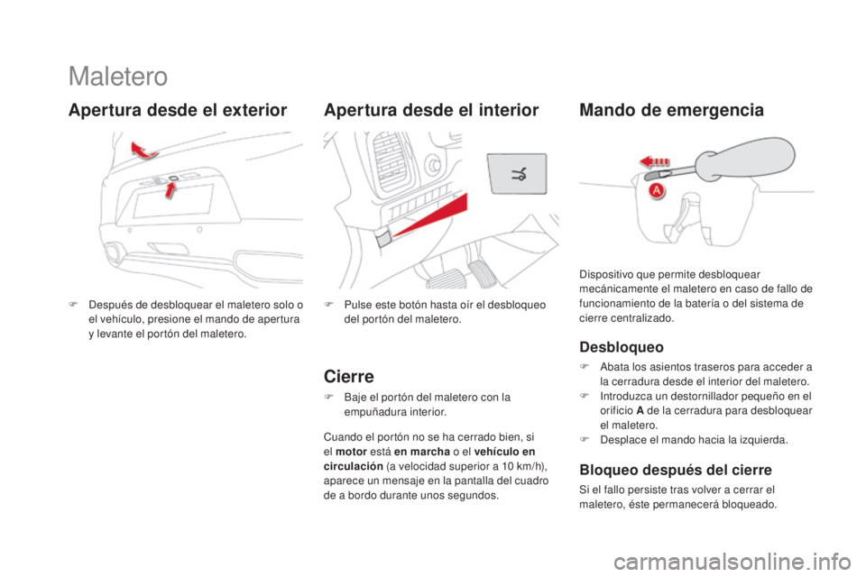 CITROEN DS5 2015  Manuales de Empleo (in Spanish) DS5_es_Chap02_ouvertures_ed01-2015
Maletero
F Después de desbloquear el maletero solo o el vehículo, presione el mando de apertura 
y levante el portón del maletero.
Apertura desde el exterior
F Pu
