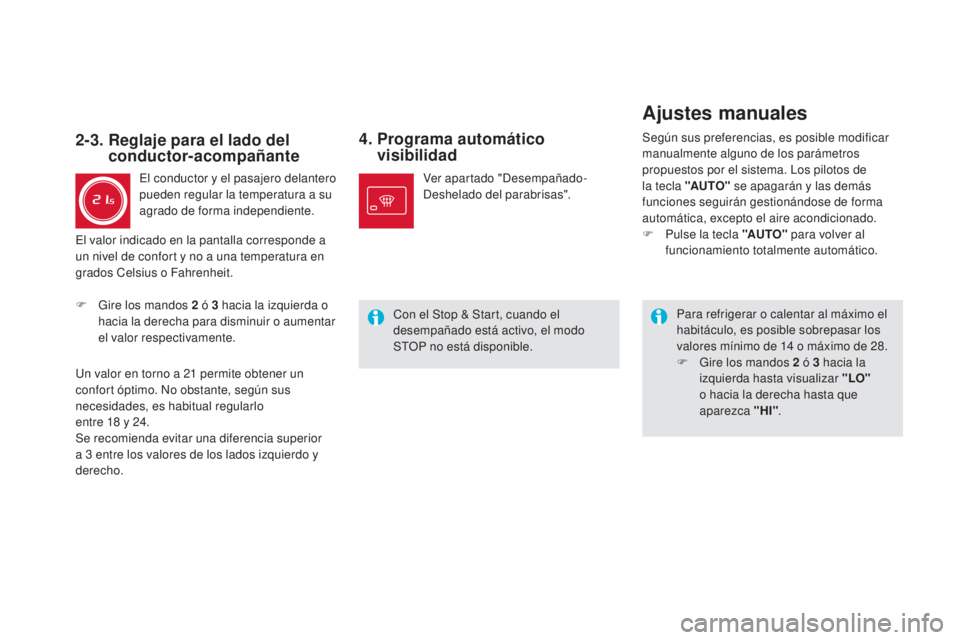 CITROEN DS5 2015  Manuales de Empleo (in Spanish) DS5_es_Chap03_confort_ed01-2015
4.  Programa automático visibilidad
Para refrigerar o calentar al máximo el 
habitáculo, es posible sobrepasar los 
valores mínimo de 14
  o máximo de 28.
F
 
G
 i