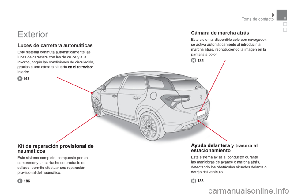 CITROEN DS5 2013  Manuales de Empleo (in Spanish) To m a  d e  c o n t a c t o
   
Luces de carretera automáticas
 
Este sistema conmuta automáticamente las 
luces de carretera con las de cruce y a la
inversa, según las condiciones de circulación