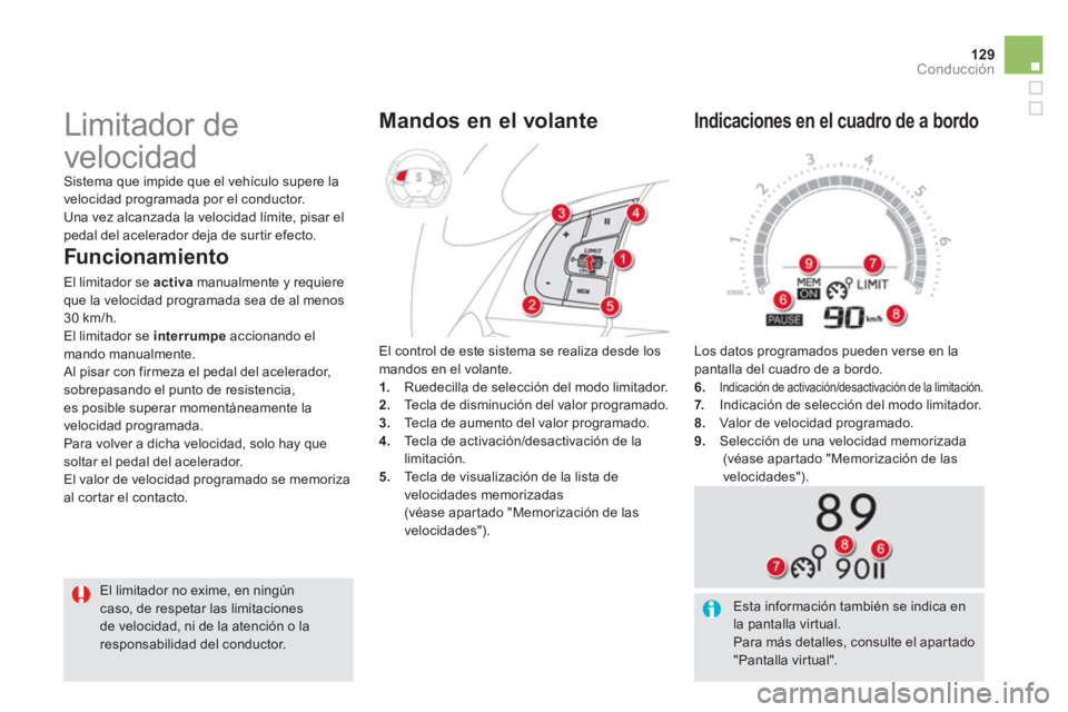 CITROEN DS5 2013  Manuales de Empleo (in Spanish) 129Conducción
  Los datos programados pueden verse en la 
pantalla del cuadro de a bordo. 
6
.Indicación de activación/desactivación de la limitación. 7. Indicación de selección del modo limita