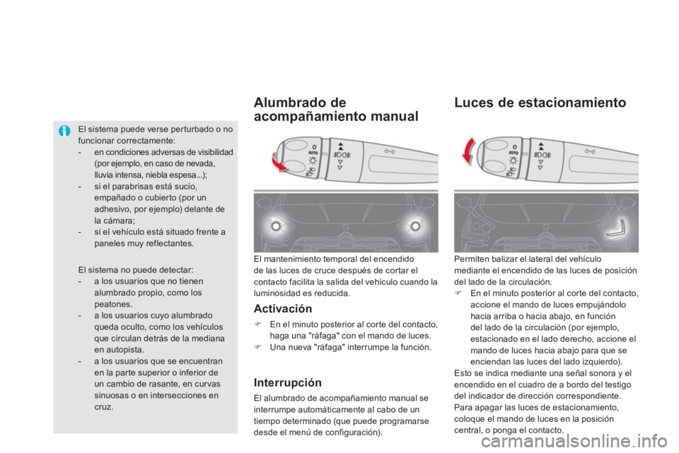 CITROEN DS5 2013  Manuales de Empleo (in Spanish) Luces de estacionamiento
  Permiten balizar el lateral del vehículomediante el encendido de las luces de posicióndel lado de la circulación. �)En el minuto posterior al corte del contacto,accione e
