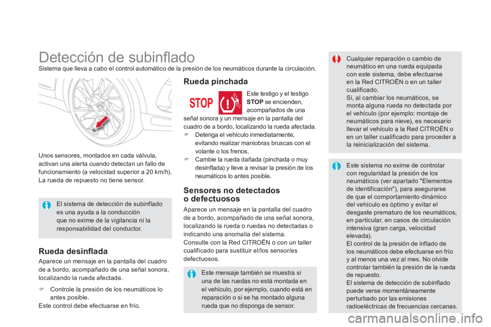 CITROEN DS5 2013  Manuales de Empleo (in Spanish)    
 
 
 
 
 
 
 
Detección de subinﬂ ado Sistema que lleva a cabo el control automático de la presión de los neumáticos durante la circulación. 
Unos sensores, montados en cada v
álvula, acti