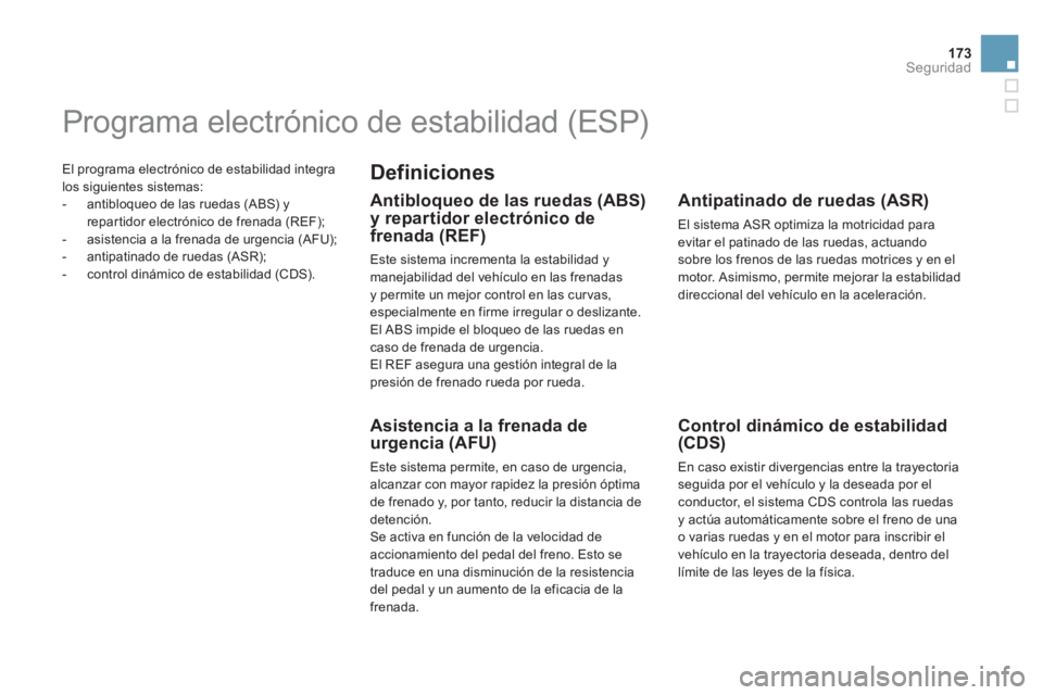 CITROEN DS5 2013  Manuales de Empleo (in Spanish) 173Seguridad
  El programa electrónico de estabilidad integra 
los si
guientes sistemas: 
   
 
-   antibloqueo de las ruedas (ABS) y repar tidor electrónico de frenada (REF);
   
-   asistencia a l