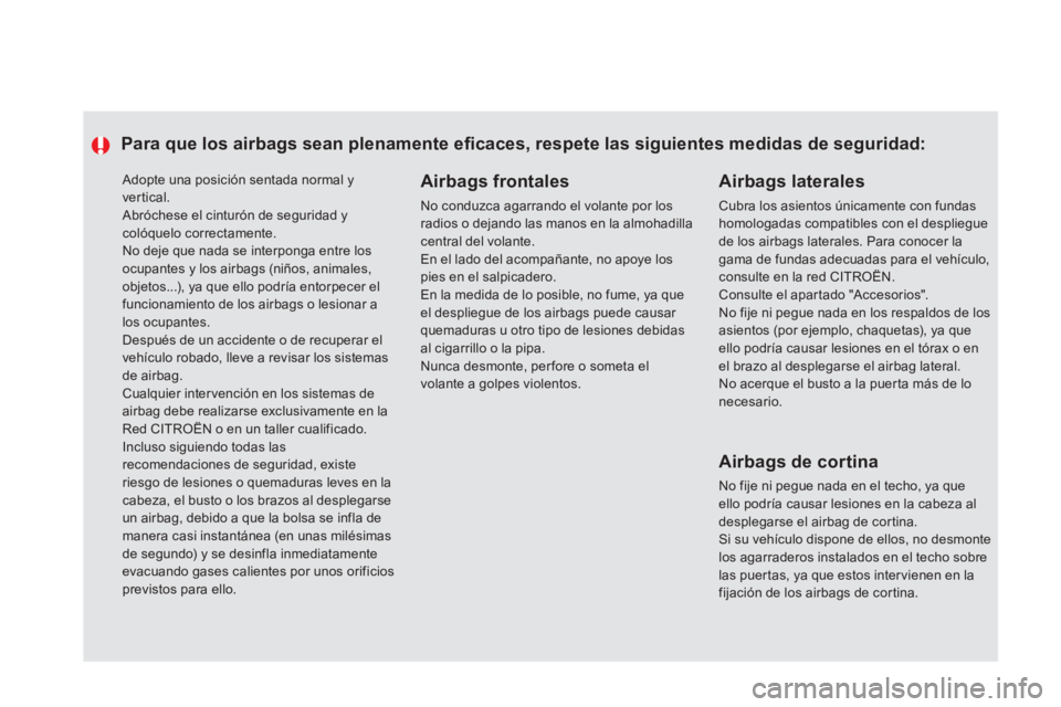 CITROEN DS5 2013  Manuales de Empleo (in Spanish)  Adopte una posición sentada normal yvertical.  Abróchese el cinturón de seguridad y colóquelo correctamente.
 No deje que nada se interponga entre los ocupantes y los airbags (niños, animales, o