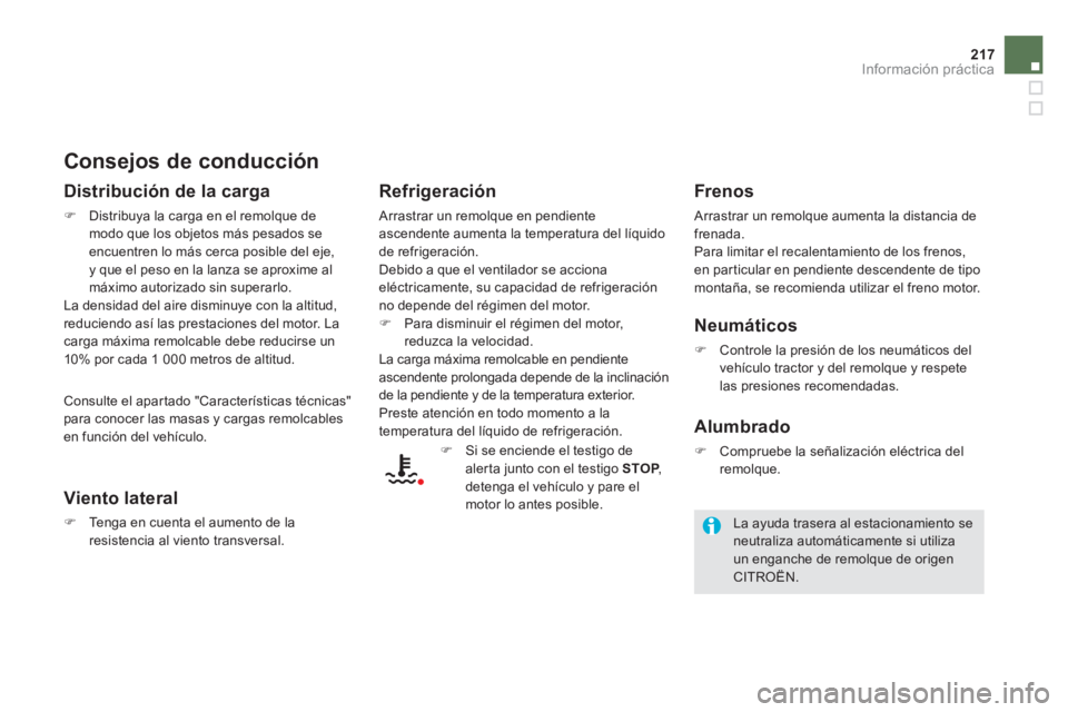 CITROEN DS5 2013  Manuales de Empleo (in Spanish) 217Información práctica
   
Consejos de conducción 
 
 
Distribución de la carga
�)Distribuya la carga en el remolque de modo que los objetos más pesados seencuentren lo más cerca posible del ej