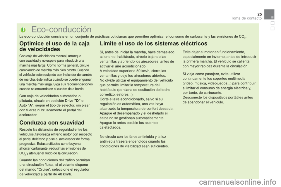 CITROEN DS5 2013  Manuales de Empleo (in Spanish) 25
To m a  d e  c o n t a c t o
   
 
 
 
 
 
 
 
 
 
 
 
 
 
 
 
 
 
 
 
 
 
 
 
 
 
 
 
 
 
 
 
 
 
 
 
 
 
 
 
 
 
 
 
 
 
 
Eco-conducción 
La eco-conducción consiste en un conjunto de práctica