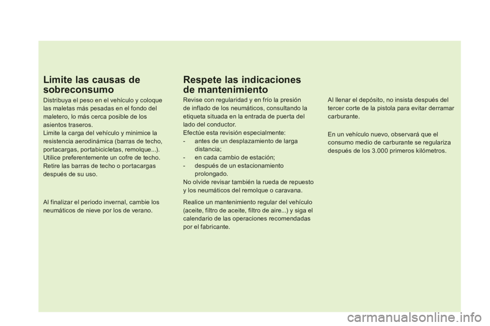 CITROEN DS5 2013  Manuales de Empleo (in Spanish) Limite las causas de
sobreconsumo 
Distribuya el peso en el vehículo y coloque las maletas más pesadas en el fondo del maletero, lo más cerca posible de los asientos traseros.Limite la carga del ve